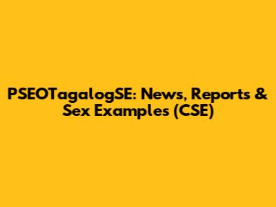PSEOTagalogSE: News, Reports & Sex Examples (CSE)