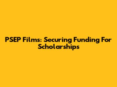 PSEP Films: Securing Funding For Scholarships
