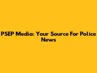 PSEP Media: Your Source For Police News