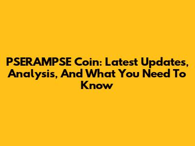 PSERAMPSE Coin: Latest Updates, Analysis, And What You Need To Know
