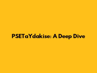 PSETaYdakise: A Deep Dive