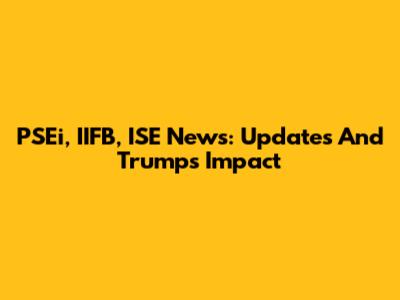 PSEi, IIFB, ISE News: Updates And Trump's Impact