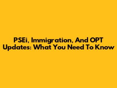 PSEi, Immigration, And OPT Updates: What You Need To Know