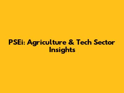 PSEi: Agriculture & Tech Sector Insights