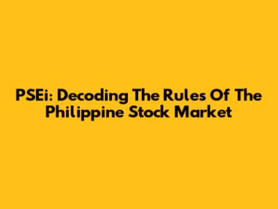 PSEi: Decoding The Rules Of The Philippine Stock Market