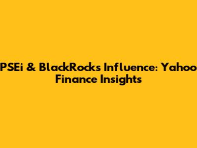 PSEi & BlackRock's Influence: Yahoo Finance Insights