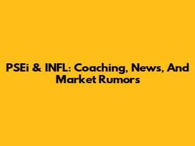 PSEi & INFL: Coaching, News, And Market Rumors