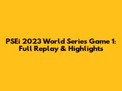 PSEi 2023 World Series Game 1: Full Replay & Highlights