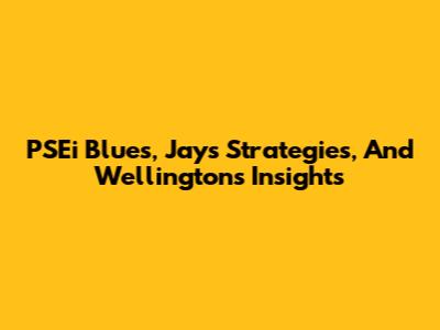 PSEi Blues, Jays' Strategies, And Wellington's Insights
