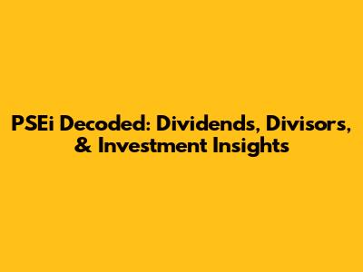 PSEi Decoded: Dividends, Divisors, & Investment Insights