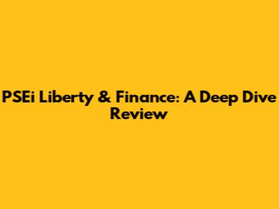 PSEi Liberty & Finance: A Deep Dive Review