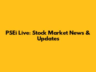 PSEi Live: Stock Market News & Updates