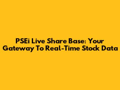 PSEi Live Share Base: Your Gateway To Real-Time Stock Data
