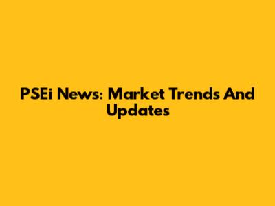 PSEi News: Market Trends And Updates