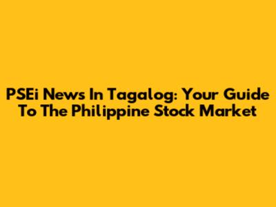 PSEi News In Tagalog: Your Guide To The Philippine Stock Market