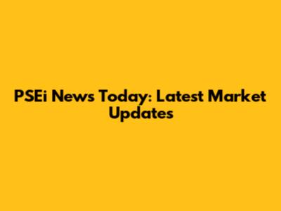 PSEi News Today: Latest Market Updates