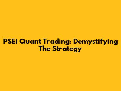PSEi Quant Trading: Demystifying The Strategy