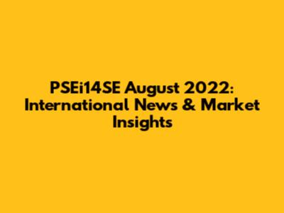 PSEi14SE August 2022: International News & Market Insights