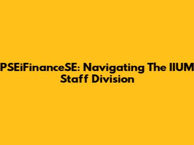 PSEiFinanceSE: Navigating The IIUM Staff Division