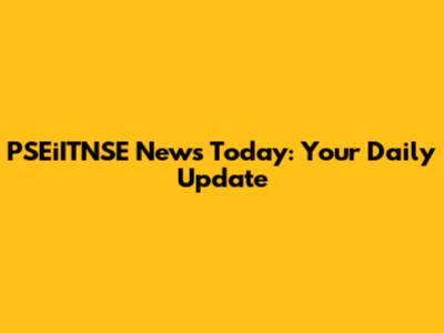 PSEiITNSE News Today: Your Daily Update