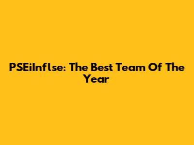 PSEiInflse: The Best Team Of The Year