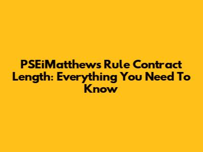 PSEiMatthews Rule Contract Length: Everything You Need To Know