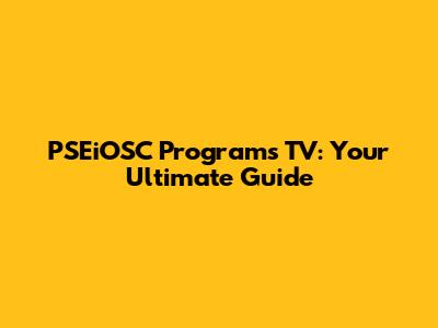 PSEiOSC Programs TV: Your Ultimate Guide