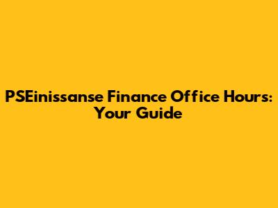 PSEinissanse Finance Office Hours: Your Guide