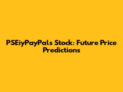 PSEiyPayPals Stock: Future Price Predictions