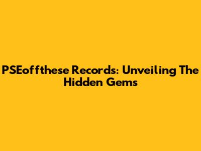 PSEoffthese Records: Unveiling The Hidden Gems