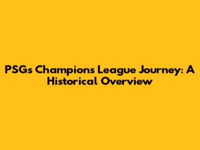 PSG's Champions League Journey: A Historical Overview