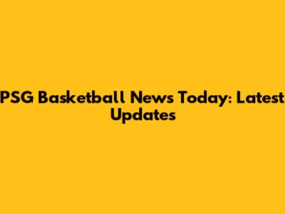 PSG Basketball News Today: Latest Updates