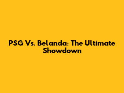 PSG Vs. Belanda: The Ultimate Showdown