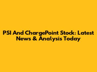 PSI And ChargePoint Stock: Latest News & Analysis Today