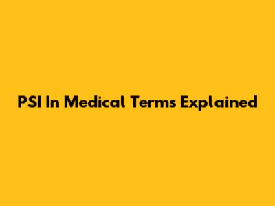 PSI In Medical Terms Explained