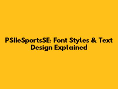 PSIIeSportsSE: Font Styles & Text Design Explained