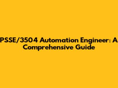PSSE/3504 Automation Engineer: A Comprehensive Guide