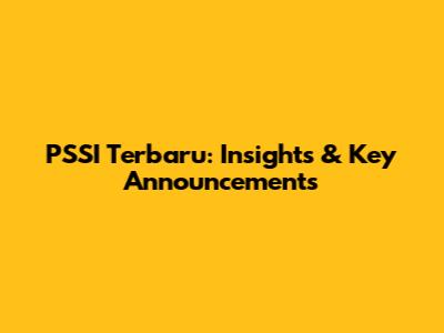 PSSI Terbaru: Insights & Key Announcements