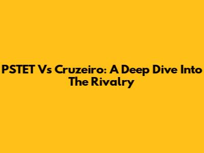 PSTET Vs Cruzeiro: A Deep Dive Into The Rivalry
