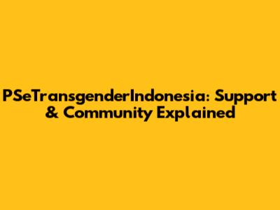 PSeTransgenderIndonesia: Support & Community Explained