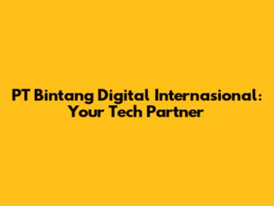 PT Bintang Digital Internasional: Your Tech Partner