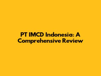 PT IMCD Indonesia: A Comprehensive Review