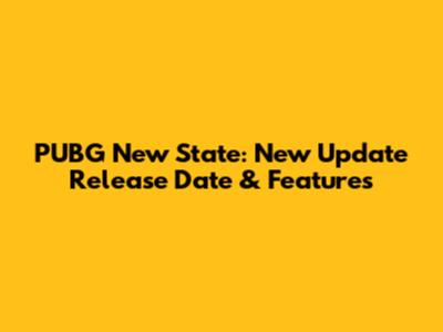 PUBG New State: New Update Release Date & Features