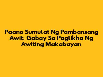 Paano Sumulat Ng Pambansang Awit: Gabay Sa Paglikha Ng Awiting Makabayan