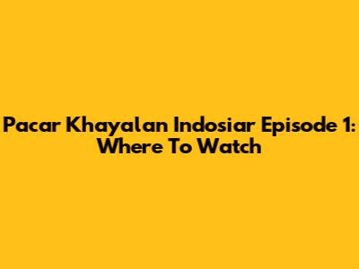 Pacar Khayalan Indosiar Episode 1: Where To Watch