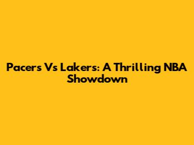 Pacers Vs Lakers: A Thrilling NBA Showdown