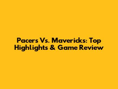 Pacers Vs. Mavericks: Top Highlights & Game Review