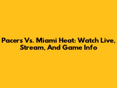 Pacers Vs. Miami Heat: Watch Live, Stream, And Game Info