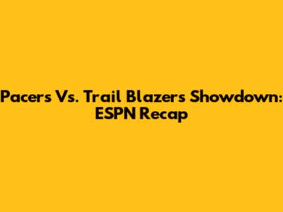 Pacers Vs. Trail Blazers Showdown: ESPN Recap