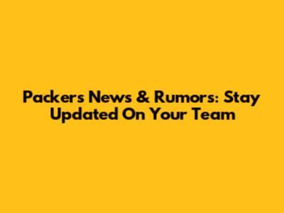 Packers News & Rumors: Stay Updated On Your Team